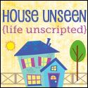House Unseen. Life Unscripted.